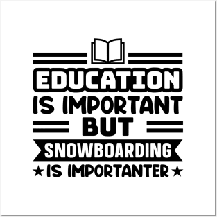 Education is important, but snowboarding is importanter Posters and Art